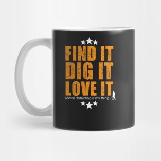 Metal detecting tshirt - 'find it, dig it, love it' - great gift for treausre hunters and metal detectorists Mug